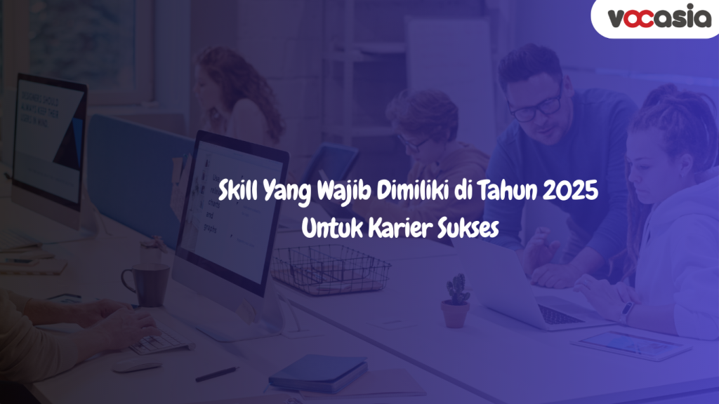 Skill Yang Wajib Dimiliki di Tahun 2025 Untuk Karier Sukses