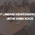 7 Langkah Mempersiapkan Diri untuk Dunia Kerja yang Kompetitif