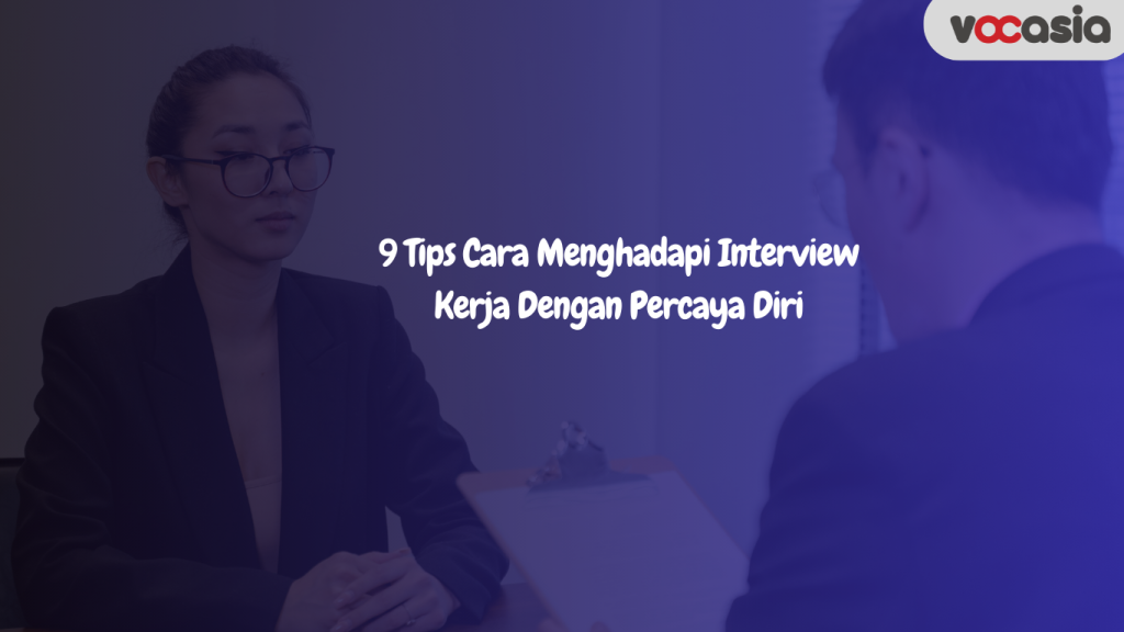 9 Tips Cara Menghadapi Interview Kerja Dengan Percaya Diri