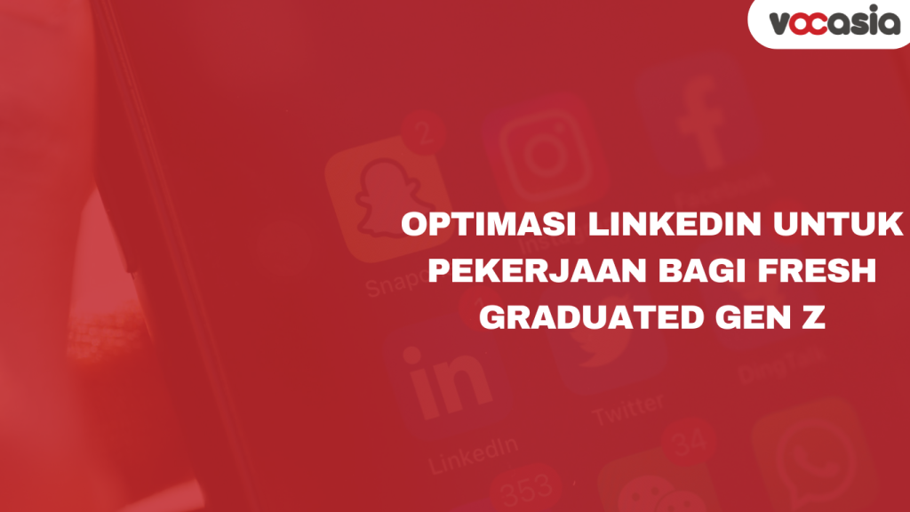 Optimasi LinkedIn untuk Pekerjaan Bagi Fresh Graduated Gen Z