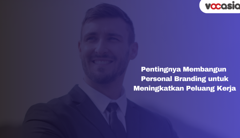 Pentingnya Membangun Personal Branding untuk Meningkatkan Peluang Kerja